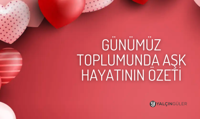 Günümüz Toplumunda Aşk Hayatının Özeti